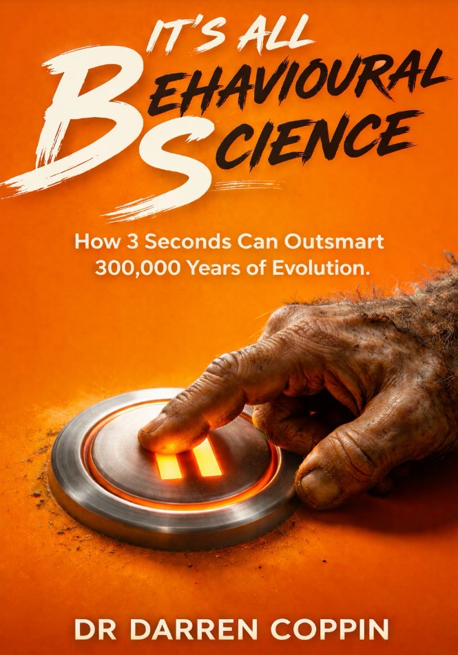 Book cover: It's All BEHAVIOURAL SCIENCE. How 3 Seconds Can Outsmart 300,000 Years of Evolution. Dr Darren Coppin.